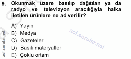 9. soru: Okunmak üzere basılıp dağıtılan ya da radyo ve televizyon aracılığıyla halka iletilen ürünlere ne ad verilir? A) Yayı…
