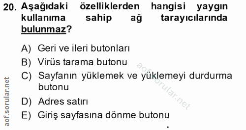 20. soru: Aşağıdaki özelliklerden hangisi yaygın kullanıma sahip ag tarayıcılarında bulunmaz? A) Geri ve ileri butonları B) Vir…