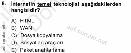 8. soru: Internetin temel teknolojisi aşağıdakilerden hangisidir? A) HTML B) WAN C) Dosya kopyalama D) Sosyal ağ araçları E) P…