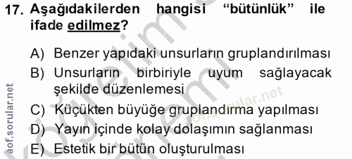 17. soru: Aşağıdakilerden hangisi bütünlük" ile ifade edilmez? A) Benzer yapıdaki unsurların gruplandırılması B) Unsurların bir…