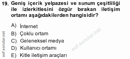 19. soru: Geniş içerik yelpazesi ve sunum çeşitliliği ile izlerkitlesini özgür bırakan iletişim ortamı aşağıdakilerden hangisid…