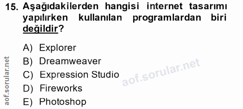 15. soru: Aşağıdakilerden hangisi internet tasarımı yapılırken kullanılan programlardan biri değildir? A) Explorer B) Dreamweav…