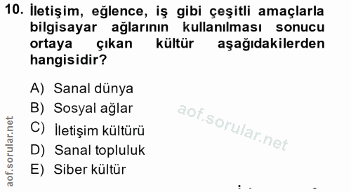 10. soru: İletişim, eğlence, iş gibi çeşitli amaçlarla bilgisayar ağlarının kullanılması sonucu ortaya çıkan kültür aşağıdakile…