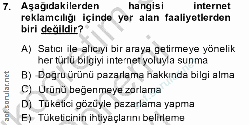 7. soru: Aşağıdakilerden hangisi internet reklamcılığı içinde yer alan faaliyetlerden biri değildir? A) Satıcı ile alıcıyı bir…