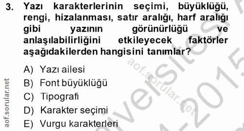 3. soru: Yazı karakterlerinin seçimi, büyüklüğü, rengi, hizalanması, satır aralığı, harf aralığı gibi yazının görünürlüğü ve a…