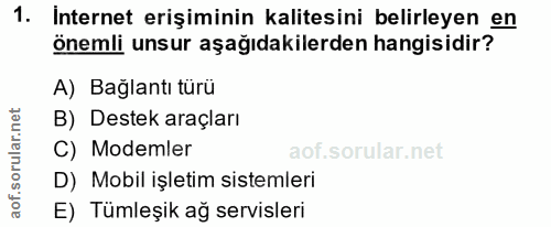 1. soru: Internet erişiminin kalitesini belirleyen en önemli unsur aşağıdakilerden hangisidir? A) Bağlantı turü B) Destek araç…