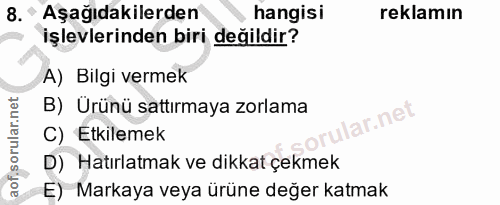 8. soru: ^ Aşağıdakilerden hangisi reklamın işlevlerinden biri değildir? A) Bilgi vermek B) Ürünü sattırmaya zorlama ar.net C)…