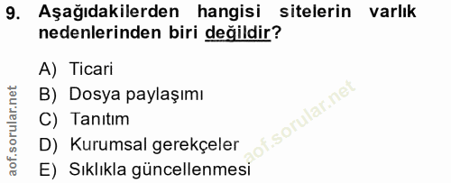 9. soru: Aşağıdakilerden hangisi sitelerin varlık nedenlerinden biri değildir? A) Ticari B) Dosya paylaşımı C) Tanıtım D) Kuru…