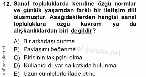 12. soru: Sanal topluluklarda kendine özgü normlar ve günlük yaşamdan farklı bir iletişim dili oluşmuştur. Aşağıdakilerden hang…