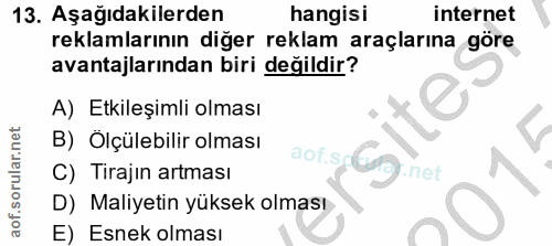 13. soru: Aşağıdakilerden hangisi internet reklamlarının diğer reklam araçlarına göre avantajlarından biri değildir? A) Etkileş…