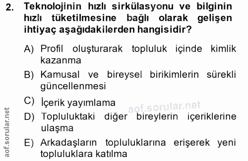 2. soru: Teknolojinin hızlı sirkülasyonu ve bilginin hızlı tüketilmesine bağlı olarak gelişen ihtiyaç aşağıdakilerden hangisid…