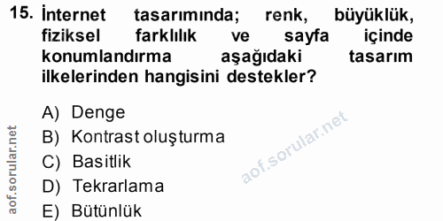 15. soru: Internet tasarımında; renk, büyüklük, fiziksel farklılık ve sayfa içinde konumlandırma aşağıdaki tasarım ilkelerinden…