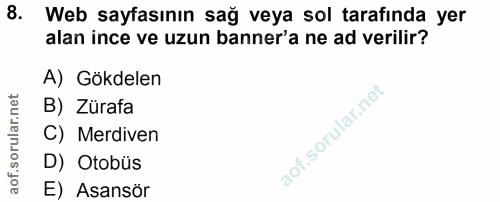8. soru: Web sayfasının sağ veya sol tarafında yer alan ince ve uzun banner'a ne ad verilir? A) Gökdelen B) Zürafa C) Merdiven…