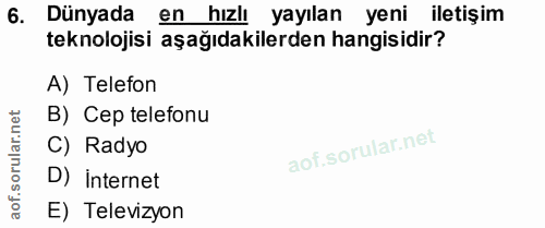 6. soru: Dünyada en hızlı yayılan yeni iletişim teknolojisi aşağıdakilerden hangisidir? A) Telefon B) Cep telefonu C) Radyo D)…