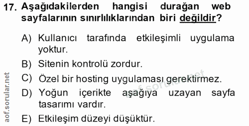 17. soru: Aşağıdakilerden hangisi durağan web sayfalarının sınırlılıklarından biri değildir? A) Kullanıcı tarafında etkileşimli…