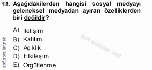 18. soru: Aşağıdakilerden hangisi sosyal medyayı geleneksel medyadan ayıran özelliklerden biri değildir? A) İletişim B) Katılım…