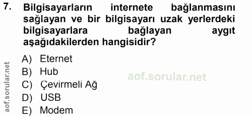7. soru: Bilgisayarların internete bağlanmasını sağlayan ve bir bilgisayarı uzak yerlerdeki bilgisayarlara bağlayan aygıt aşağ…