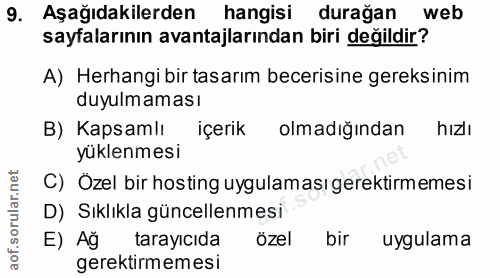 9. soru: Aşağıdakilerden hangisi durağan web sayfalarının avantajlarından biri değildir? A) Herhangi bir tasarım becerisine ge…