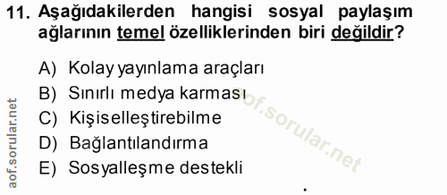 11. soru: Aşağıdakilerden hangisi sosyal paylaşım ağlarının temel özelliklerinden biri değildir? A) Kolay yayınlama araçları B)…