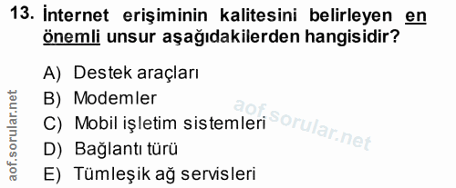13. soru: İnternet erişiminin kalitesini belirleyen en önemli unsur aşağıdakilerden hangisidir? A) Destek araçları C) Mobil işl…