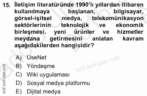 15. soru: İletişim literatüründe 1990'lı yıllardan itibaren kullanılmaya başlanan, bilgisayar, görsel-işitsel medya, telekomüni…