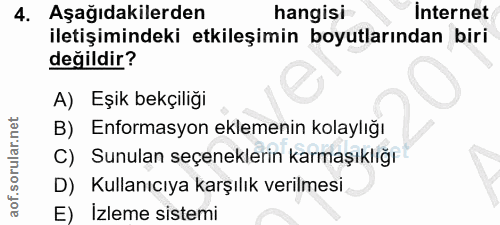 4. soru: Aşağıdakilerden hangisi İnternet iletişimindeki etkileşimin boyutlarından biri değildir? A) Eşik bekçiliği B) Enforma…