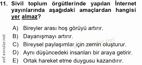11. soru: Sivil toplum örgütlerinde yapılan İnternet yayınlarında aşağıdaki amaçlardan hangisi yer almaz? A) Bireyler arası hoş…