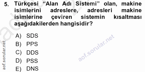 5. soru: Türkçesi "Alan Adı Sistemi" olan, makine isimlerini adreslere, adresleri makine isimlerine çeviren sistemin kısaltmas…