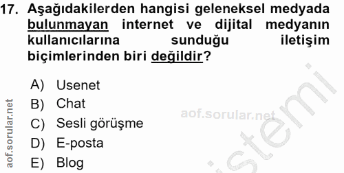 17. soru: Aşağıdakilerden hangisi geleneksel medyada bulunmayan internet ve dijital medyanın kullanıcılarına sunduğu iletişim b…