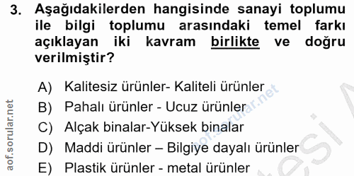 3. soru: Aşağıdakilerden hangisinde sanayi toplumu ile bilgi toplumu arasındaki temel farkı açıklayan iki kavram birlikte ve d…