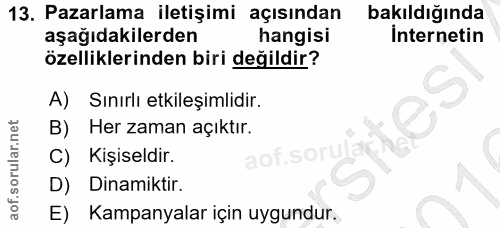 13. soru: Pazarlama iletişimi açısından bakıldığında aşağıdakilerden hangisi İnternetin özelliklerinden biri değildir? A) Sınır…