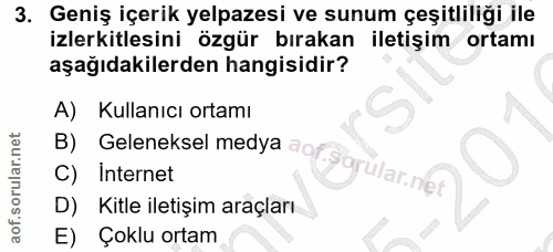 3. soru: Geniş içerik yelpazesi ve sunum çeşitliliği ile izlerkitlesini özgür bırakan iletişim ortamı aşağıdakilerden hangisid…