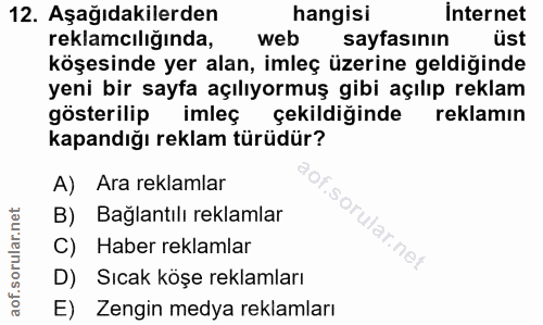 12. soru: Aşağıdakilerden hangisi İnternet reklamcılığında, web sayfasının üst köşesinde yer alan, imleç üzerine geldiğinde yen…