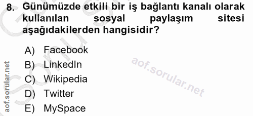 8. soru: Günümüzde etkili bir iş bağlantı kanalı olarak kullanılan sosyal paylaşım sitesi aşağıdakilerden hangisidir? A) Faceb…