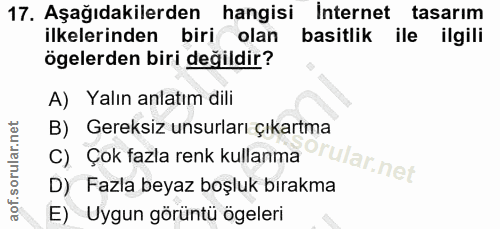 17. soru: Aşağıdakilerden hangisi internet tasarım ilkelerinden biri olan basitlik ile ilgili ögelerden biri değildir? A) Yalın…