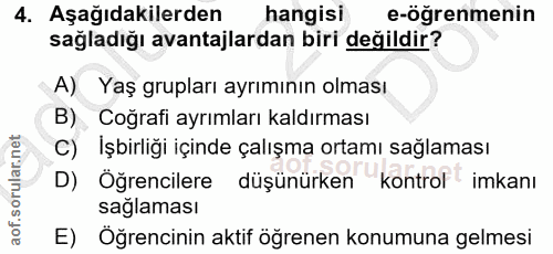 4. soru: Aşağıdakilerden hangisi e-öğrenmenin sağladığı avantajlardan biri değildir? A) Yaş grupları ayrımının olması B), Coğr…