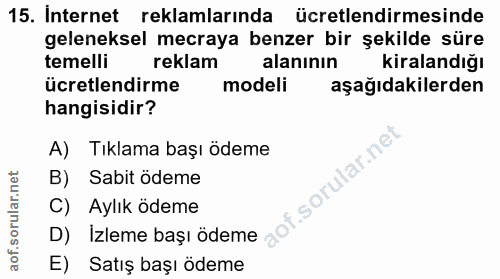 15. soru: Internet reklamlarında ücretlendirmesinde geleneksel mecraya benzer bir şekilde süre temelli reklam alanının kiraland…