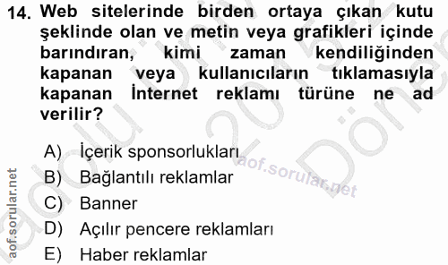 14. soru: Web sitelerinde birden ortaya çıkan kutu şeklinde olan ve metin veya grafikleri içinde barındıran, kimi zaman kendili…