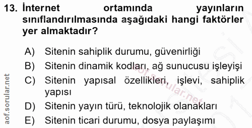 13. soru: Internet ortamında yayınların sınıflandırılmasında aşağıdaki hangi faktörler yer almaktadır? A) Sitenin sahiplik duru…