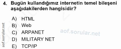 4. soru: Bugün kullandığımız internetin temel bileşeni aşağıdakilerden hangisidir? A) HTML B) Web C) ARPANET D) MILITARY NET E…