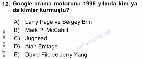 12. soru: Google arama motorunu 1998 yılında kim ya da kimler kurmuştu? A) Larry Page ve Sergey Brin B) Mark P. McCahill of. C)…