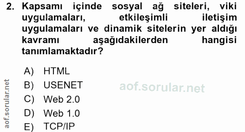 2. soru: Kapsamı içinde sosyal ağ siteleri, viki uygulamaları, etkileşimli iletişim uygulamaları ve dinamik sitelerin yer aldı…