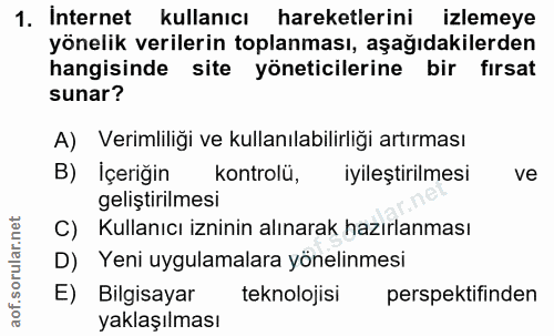 1. soru: Internet kullanıcı hareketlerini izlemeye yönelik verilerin toplanması, aşağıdakilerden hangisinde site yöneticilerin…