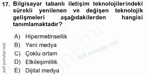 17. soru: Bilgisayar tabanlı iletişim teknolojilerindeki sürekli yenilenen ve değişen teknolojik gelişmeleri aşağıdakilerden ha…