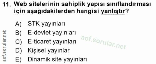 11. soru: Web sitelerinin sahiplik yapısı sınıflandırması için aşağıdakilerden hangisi yanlıştır? A) STK yayınları B) E-devlet…