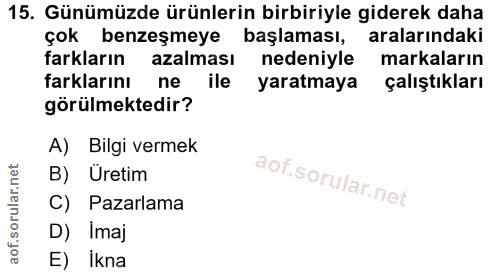 15. soru: Günümüzde ürünlerin birbiriyle giderek daha çok benzeşmeye başlaması, aralarındaki farkların azalması nedeniyle marka…