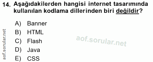 14. soru: Aşağıdakilerden hangisi internet tasarımında kullanılan kodlama dillerinden biri değildir? A) Banner B) HTML C) Flash…