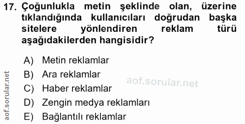 17. soru: Çoğunlukla metin şeklinde olan, üzerine tıklandığında kullanıcıları doğrudan başka sitelere yönlendiren reklam türü a…