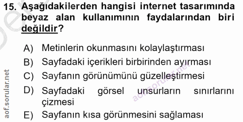 15. soru: Aşağıdakilerden hangisi internet tasarımında beyaz alan kullanımının faydalarından biri değildir? A) Metinlerin okunm…