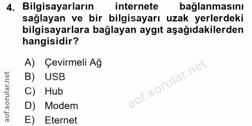 4. soru: Bilgisayarların internete bağlanmasını sağlayan ve bir bilgisayarı uzak yerlerdeki bilgisayarlara bağlayan aygıt aşağ…